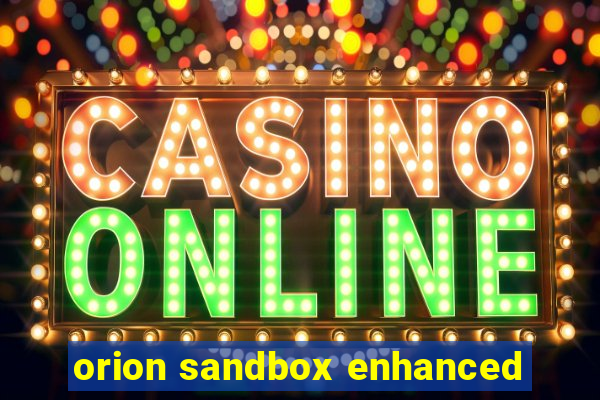 orion sandbox enhanced